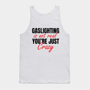 Gaslighting Is Not Real You’re Just Crazy Tank Top